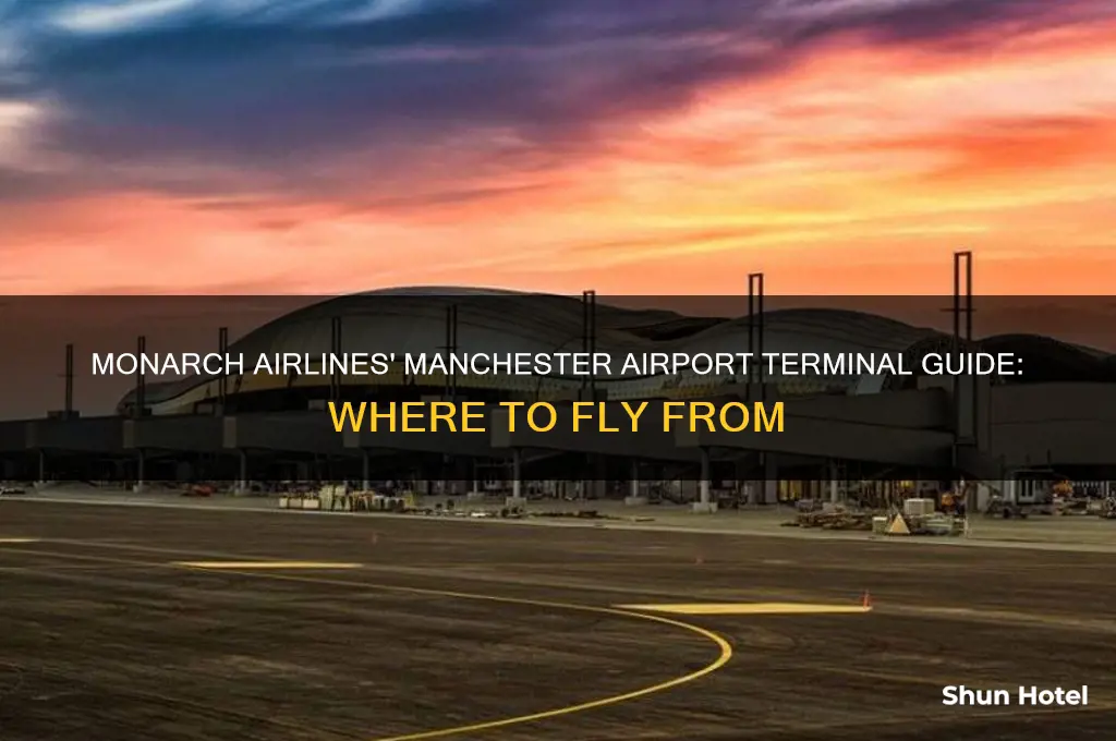 which terminal at manchester airport do monarch fly from