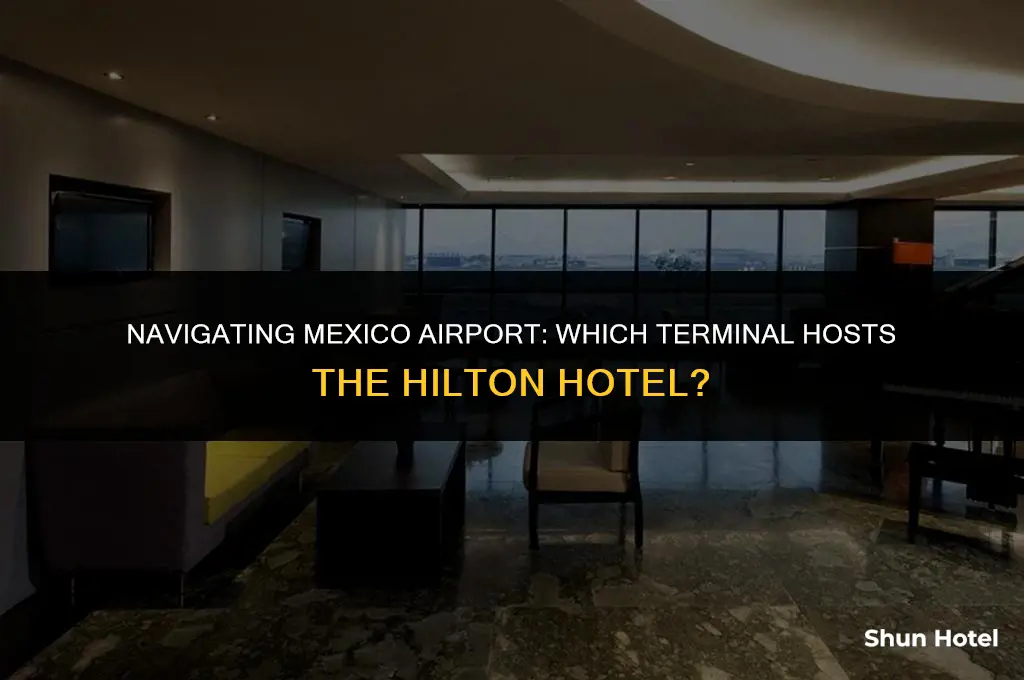 which terminal is the hilton hotel mexico airport