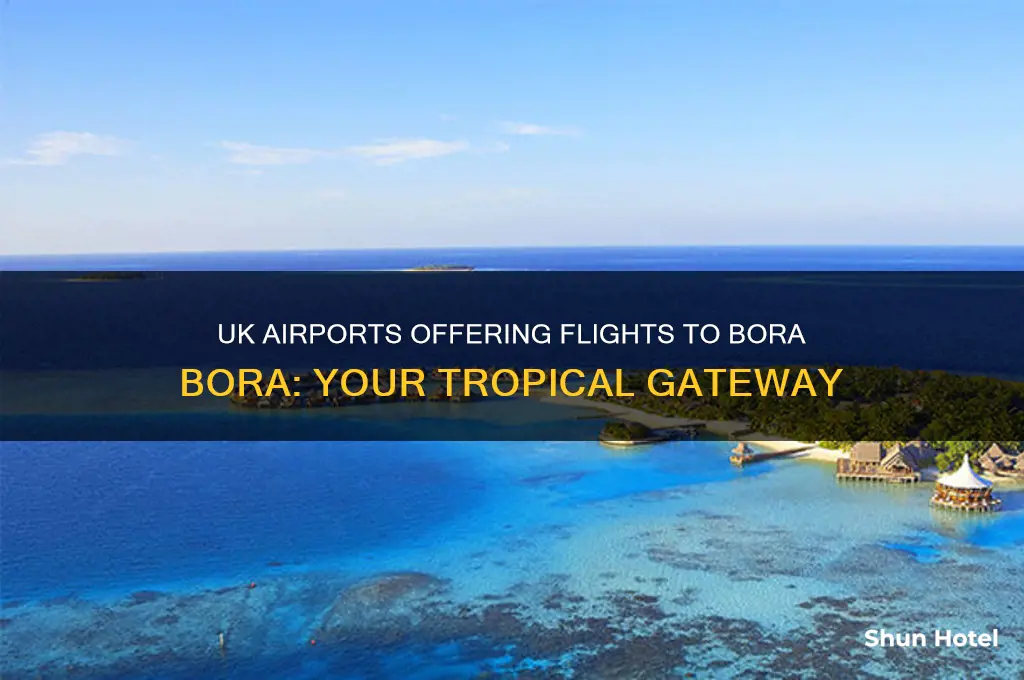 which uk airports fly to bora bora