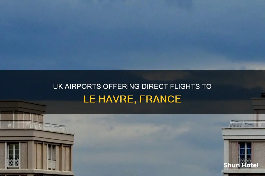 which uk airports fly to le havre