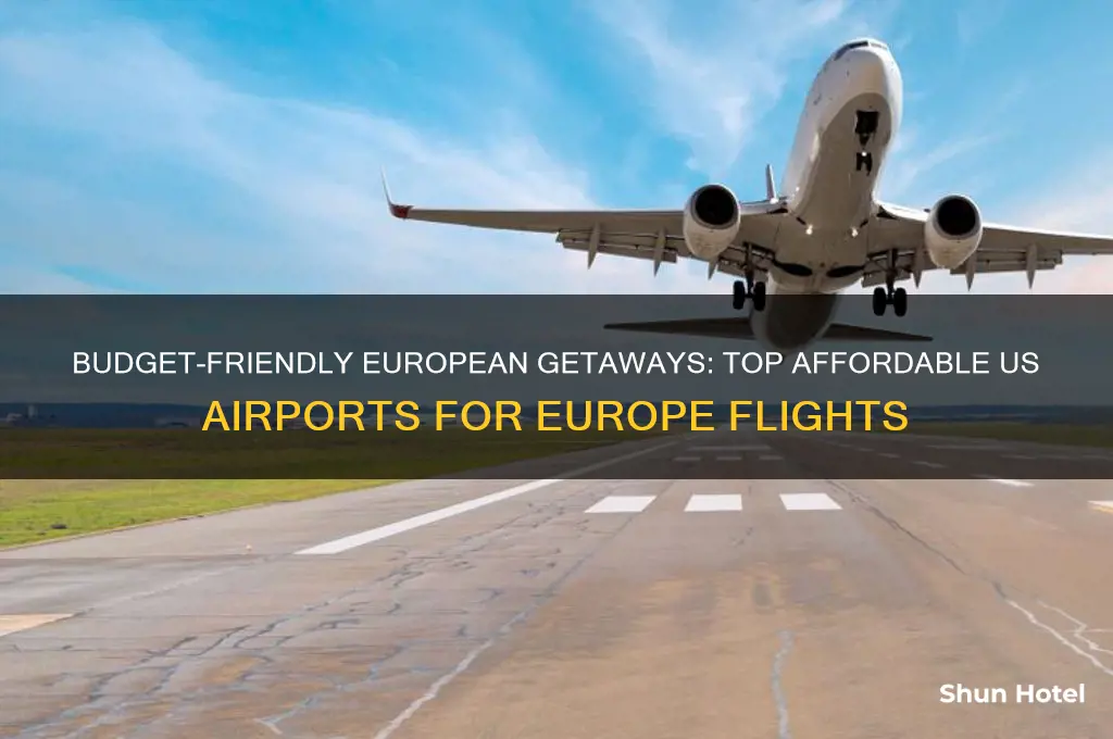 which us airport is cheapest to fly into europe