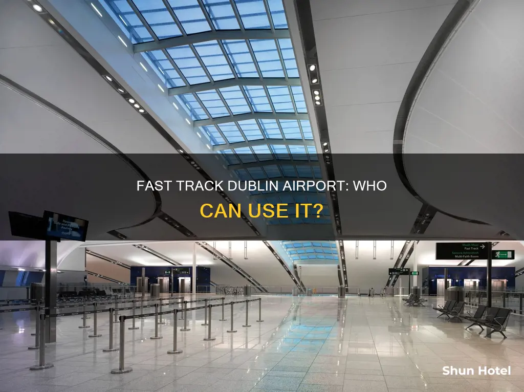 who can use fast track at dublin airport