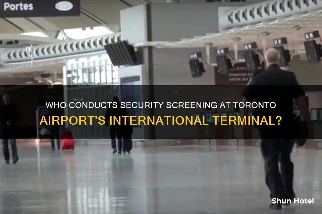 who does security screening at toronto airport for international terminal