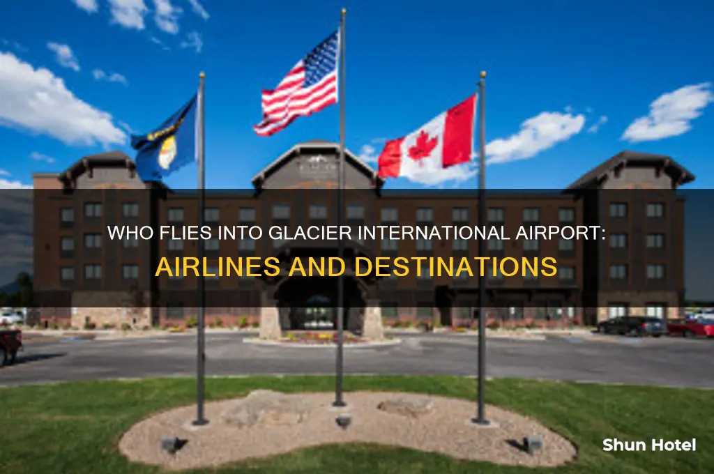 who flies into glacier international airport