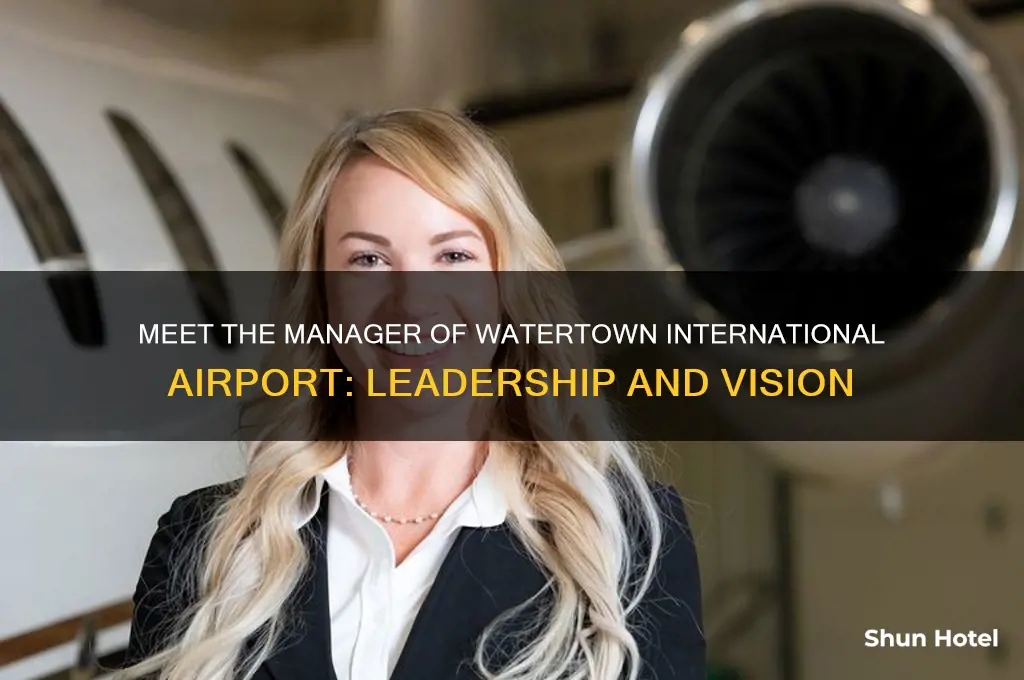 who is the manager of the watertown international airport