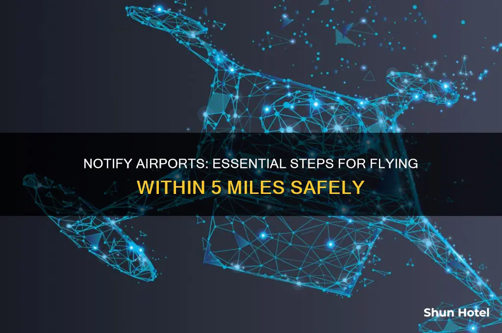 who to notify when flying within 5 mi of airports
