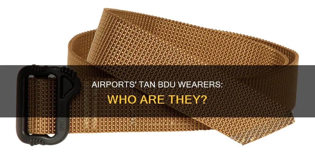 who wears tan bdu in airports