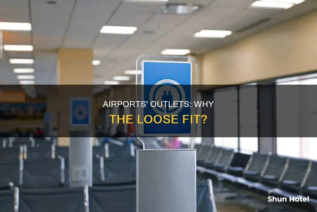 why are airport outlets so loose