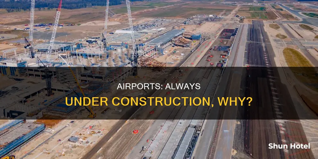 why are airports always under construction