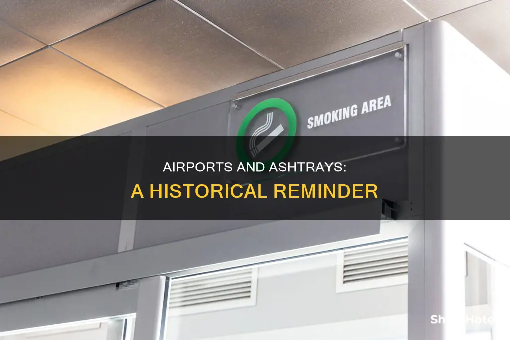 why are theere ashtrays in airports