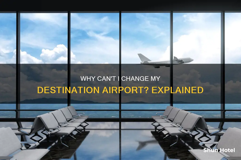 why cant i change the airport i fly into