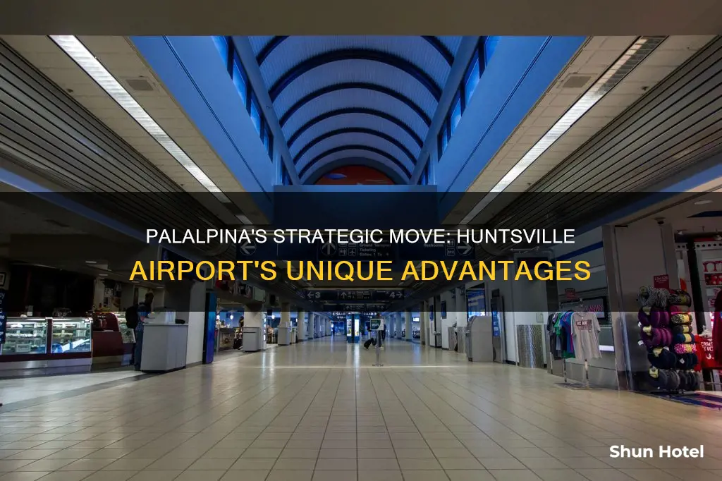 why did palalpina choose huntsville airport