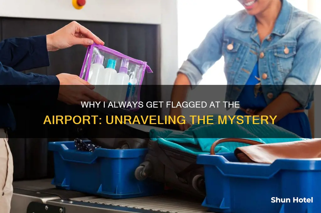 why do i always get flagged at the airport
