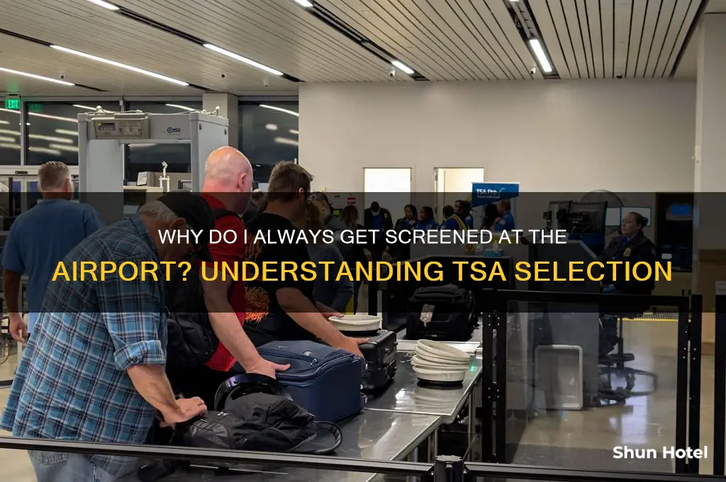 why do i always get screened at the airport