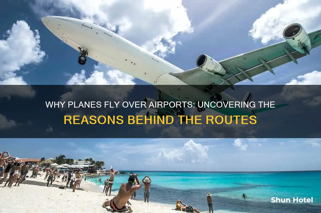 why do planes fly over airports