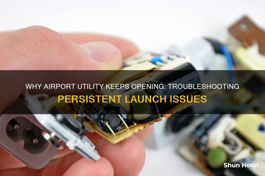 why does airport utility keeps opening