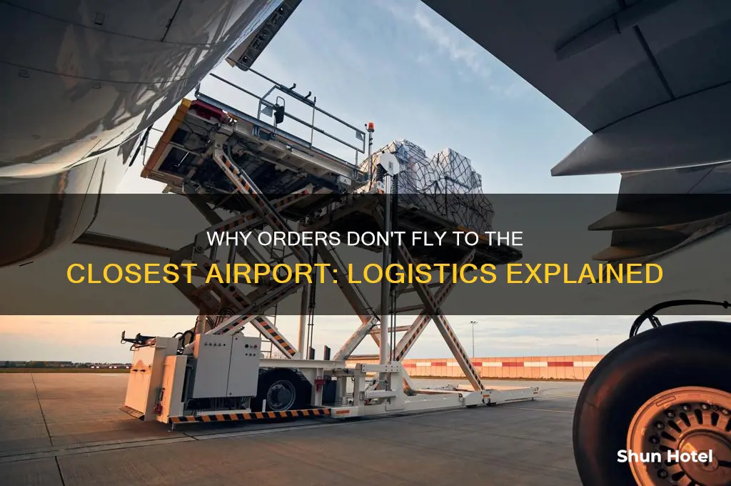 why dont orders fly to closest airport