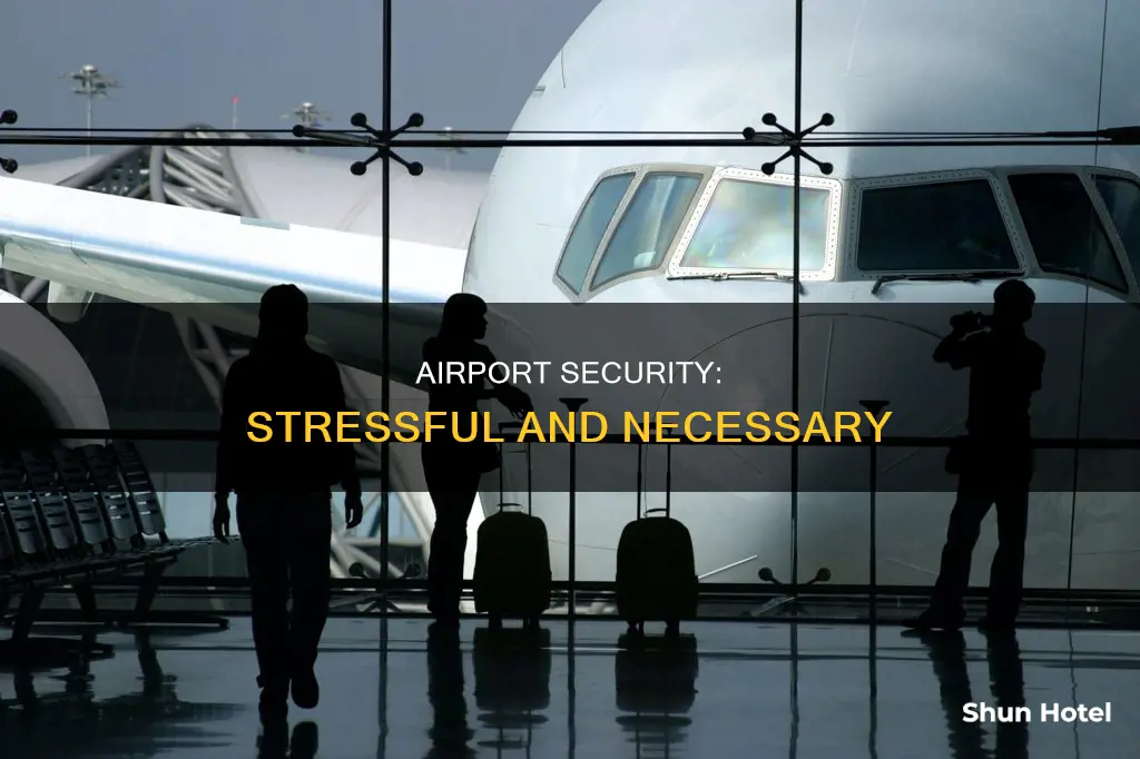 why is airport security so stressful