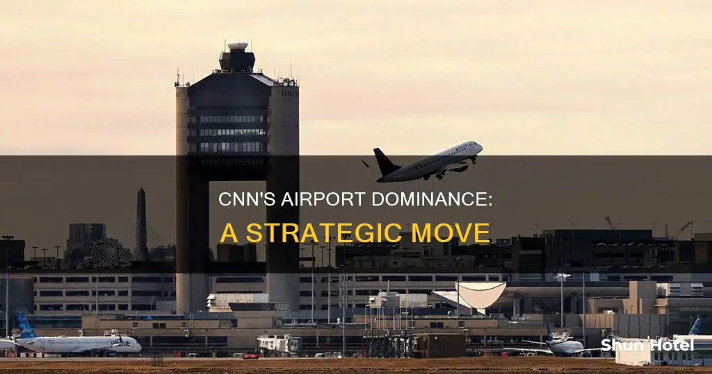 why is cnn in every airport