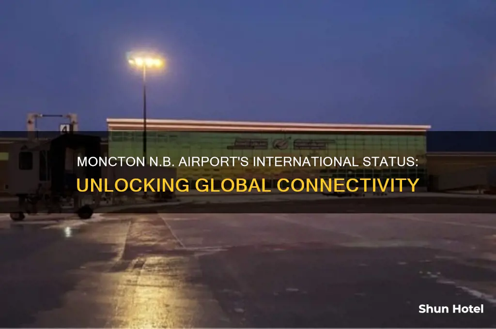 why is moncton n.b airport considered an international airport
