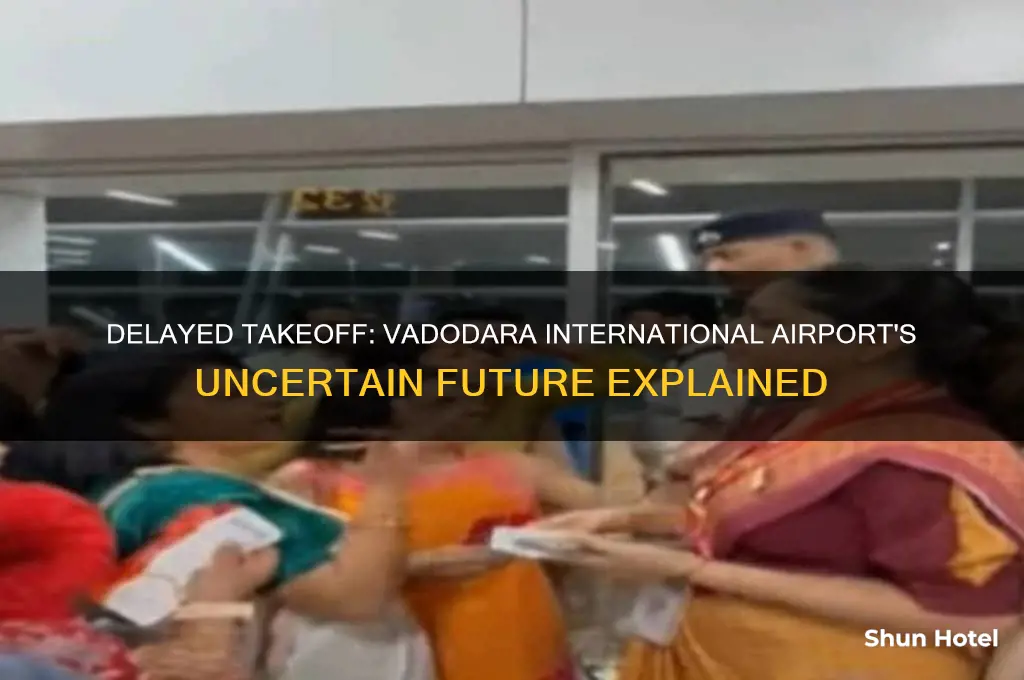 why vadodara international airport not started yet