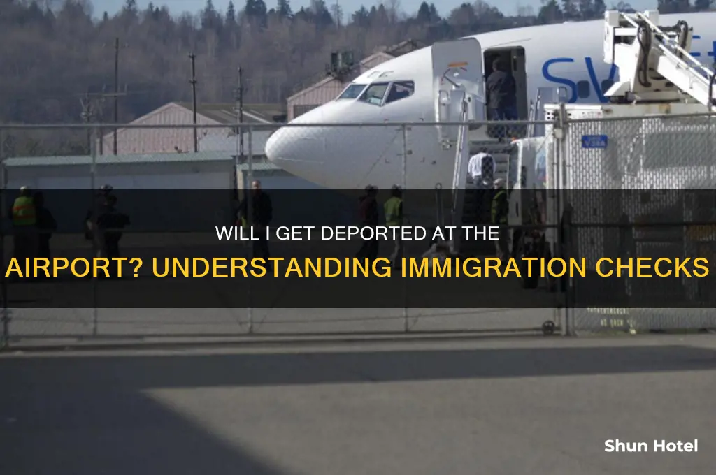 will i get deported at international airport