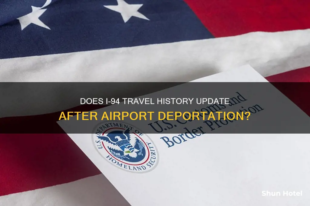 will i94 travel history gets updates if deported from airport