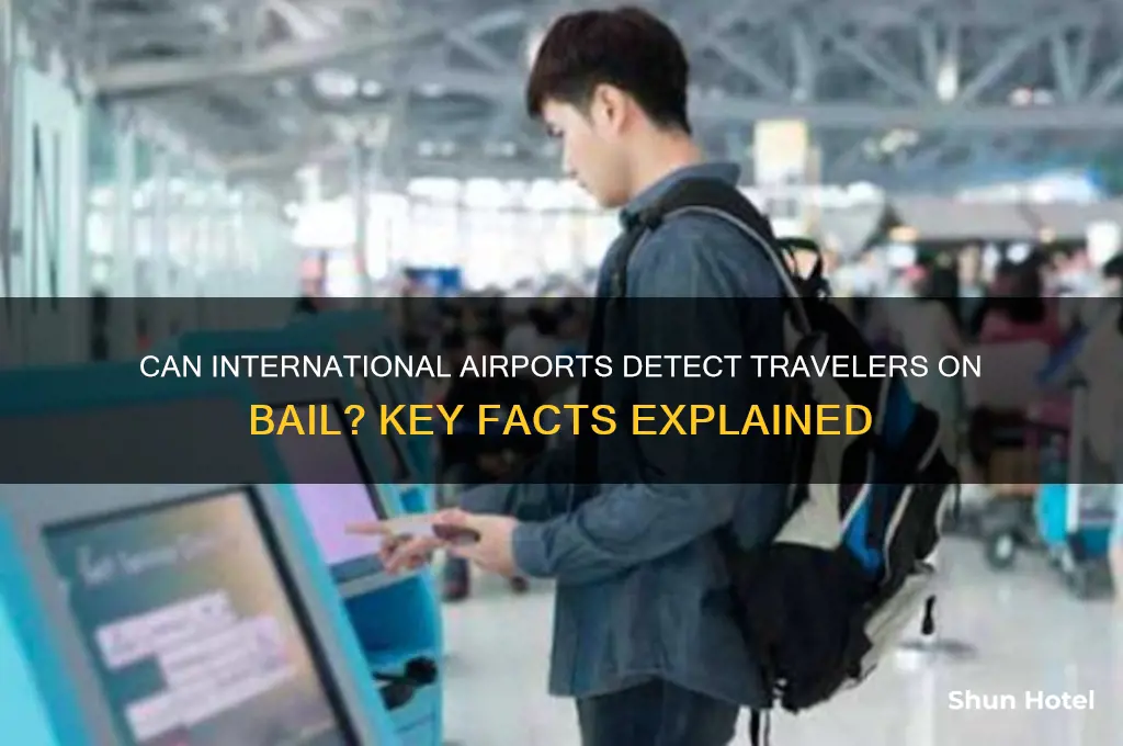 will international airport detect person on bail